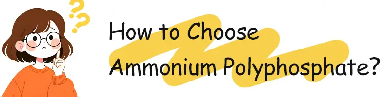 How to Choose Ammonium Polyphosphate