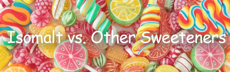 Isomalt vs. Other Sweeteners